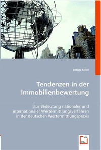 Tendenzen in der Immobilienbewertung. Zur Bedeutung nationaler und internationaler Wertermittlungsverfahren in der deutschen Wertermittlungspraxis