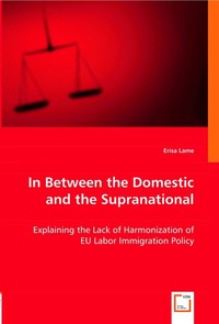 In Between the Domestic and the Supranational. Explaining the Lack of Harmonization of EU Labor Immigration Policy