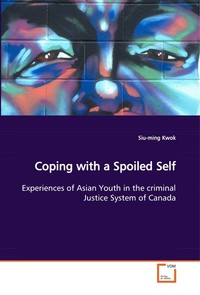 Coping with a Spoiled Self. Experiences of Asian Youth in the criminal Justice System of Canada