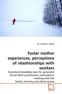 Foster mother experiences, perceptions of relashionships with workers. Essential knowledge base for generalist Social Work practitioners interested in working with the family, minority and ethnic group