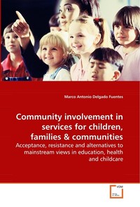  Community involvement in services for children, families. Acceptance, resistance and alternatives to mainstream views in education, health and childcare 