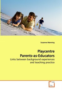  Playcentre Parents-as-Educators. Links between background experiences and teaching  practice
 
