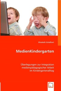  MedienKindergarten. ?berlegungen zur Integration medienp?dagogischer Arbeit im Kindergartenalltag 