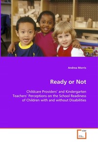  Ready or Not. Childcare Providers and Kindergarten Teachers Perceptions on the School Readiness of Children with and without Disabilities
 