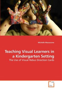  Teaching Visual Learners in a Kindergarten Setting. The Use of Visual Rebus Direction Cards 